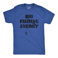 Crazy Dog Mens Big Fishing Energy T Shirt Funny Fisherman Pole Huge Catch Vibes Tee for Guys Sarcastic Fishing Tshirt Heather Ro