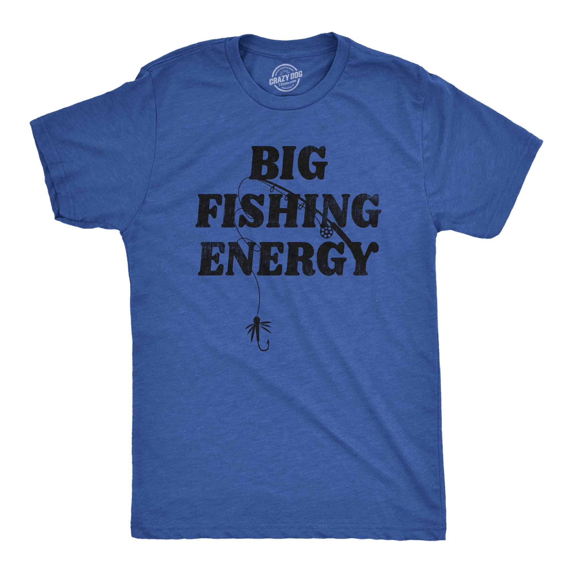 Crazy Dog Mens Big Fishing Energy T Shirt Funny Fisherman Pole Huge Catch Vibes Tee for Guys Sarcastic Fishing Tshirt Heather Ro