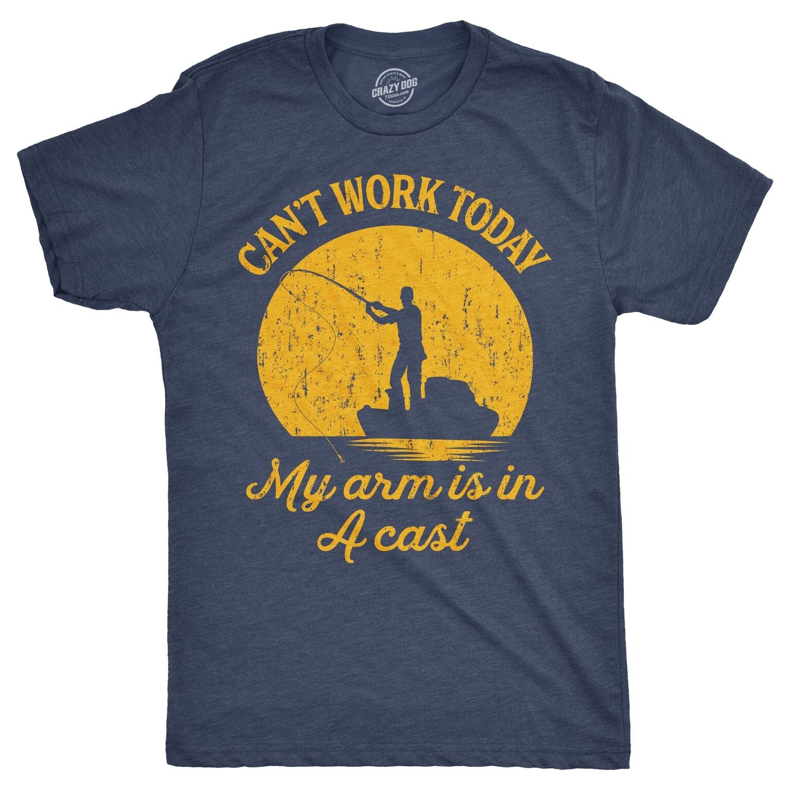 Crazy Dog Men T Shirt I Cant Work Today My Arm is in A Cast Funny Fishing Themed Fathers Day Tee Tee Gifts for Grandpa Fisherma