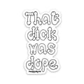 That Dick Was Dope Sticker 3Pack