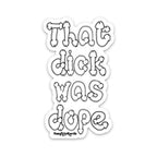 That Dick Was Dope Sticker 3Pack