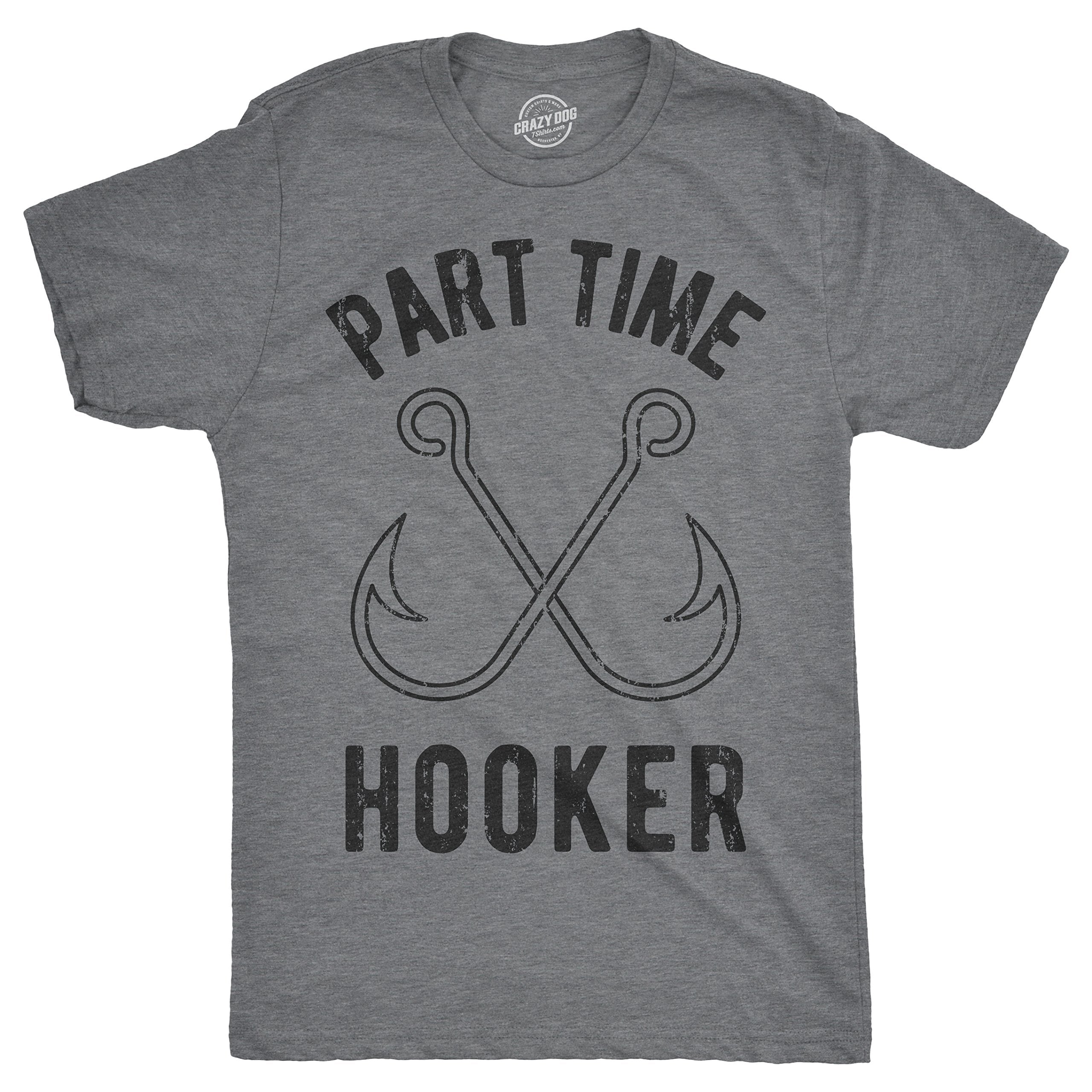 Crazy Dog Mens Part Time Hooker T Shirt Funny Fishing Hook Sarcastic Innuendo Pun Tee for Fisherman Dad That Loves to Fish Dark 